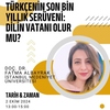 Türkçe'nin Son Bin Yıllık Serüveni: dilin Vatanı Olur mu?